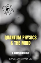 Paul J. van Leeuwen, Paul J. van Leeuwen - Quantum Physics & the Mind