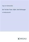 Hugo von Hofmannsthal - Der Tod des Tizian. Idylle. Zwei Dichtungen