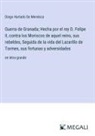 Diego Hurtado De Mendoza - Guerra de Granada; Hecha por el rey D. Felipe II, contra los Moriscos de aquel reino, sus rebeldes, Seguida de la vida del Lazarillo de Tormes, sus fortunas y adversidades