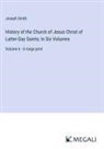 Joseph Smith - History of the Church of Jesus Christ of Latter-Day Saints; In Six Volumes