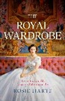 Rosie Harte - The Royal Wardrobe: peek into the wardrobes of history s most