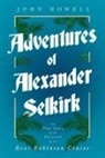 John Howell - Adventures of Alexander Selkirk - The True Story of the Survival of the Real Robinson Crusoe