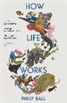 Philip Ball, Ball Philip - How Life Works