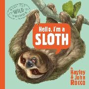 Hayley Rocco, John Rocco,  Rocco John - Hello, I'm a Sloth - Meet the Wild Things Book 1