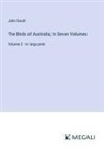 John Gould - The Birds of Australia; In Seven Volumes