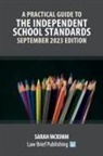 Sarah McKimm - A Practical Guide to the Independent School Standards - September 2023 Edition