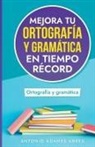 Antonio Adames Abreu - Mejora tu ortografía y gramática en tiempo récord