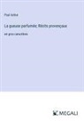 Paul Arène - La gueuse parfumée; Récits provençaux