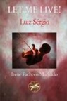 By the Spirit Luiz Sérgio, Irene Pacheco Machado - Let me Live!