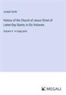 Joseph Smith - History of the Church of Jesus Christ of Latter-Day Saints; In Six Volumes