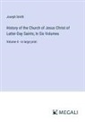 Joseph Smith - History of the Church of Jesus Christ of Latter-Day Saints; In Six Volumes