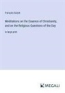 François Guizot - Meditations on the Essence of Christianity, and on the Religious Questions of the Day