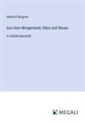 Heinrich Brugsch - Aus dem Morgenland; Altes und Neues