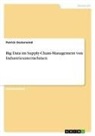 Patrick Oesterwind - Big Data im Supply-Chain-Management von Industrieunternehmen