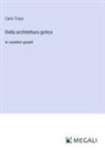 Carlo Troya - Della architettura gotica