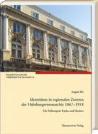Angela Ili¿, Angela Ilic - Identitäten in regionalen Zentren der Habsburgermonarchie 1867-1918