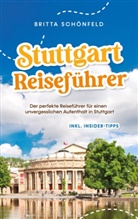 Britta Schönfeld - Stuttgart Reiseführer: Der perfekte Reiseführer für einen unvergesslichen Aufenthalt in Stuttgart - inkl. Insider-Tipps