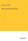 Christoph Von Schmid - Biblische Geschichte für Kinder