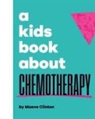 Maeve Clinton - A Kids Book About Chemotherapy