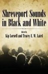 Kip Lornell, Kip (EDT)/ Laird Lornell, Tracey E W Laird - Shreveport Sounds in Black & White