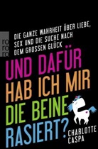 Charlotte Caspa - Und dafür hab ich mir die Beine rasiert?
