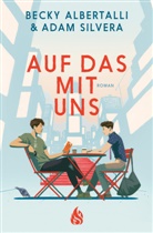 Becky Albertalli, Adam Silvera, Hanna Christine Fliedner, Christel Kröning - Auf das mit uns