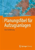 Dieter Unger - Planungsfibel für Aufzugsanlagen