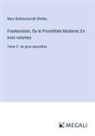 Mary Wollstonecraft Shelley - Frankenstein, Ou le Prométhée Moderne; En trois volumes