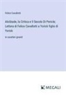 Felice Cavallotti - Alcibiade, la Critica e Il Secolo Di Pericle; Lettera di Felice Cavallotti a Yorick figlio di Yorick