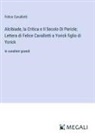 Felice Cavallotti - Alcibiade, la Critica e Il Secolo Di Pericle; Lettera di Felice Cavallotti a Yorick figlio di Yorick