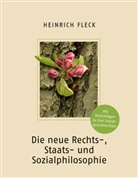 Heinrich Fleck - Die neue Rechts-, Staats- und Sozialphilosophie mit Vorschlägen zu drei Sozialgrundrechten