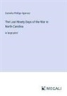 Cornelia Phillips Spencer - The Last Ninety Days of the War in North-Carolina
