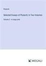 Plutarch - Selected Essays of Plutarch; In Two Volumes