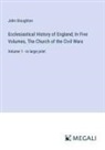 John Stoughton - Ecclesiastical History of England; In Five Volumes, The Church of the Civil Wars