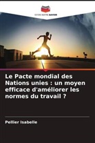 Pellier Isabelle - Le Pacte mondial des Nations unies : un moyen efficace d'améliorer les normes du travail ?