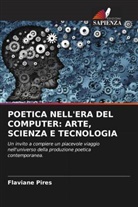 Flaviane Pires - POETICA NELL'ERA DEL COMPUTER: ARTE, SCIENZA E TECNOLOGIA