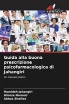 Hamideh Jahangiri, Alireza Norouzi, Abbas Shafiee - Guida alla buona prescrizione psicofarmacologica di Jahangiri
