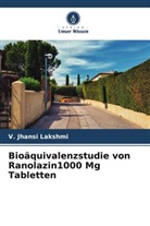 V Jhansi Lakshmi, V. Jhansi Lakshmi - Bioäquivalenzstudie von Ranolazin1000 Mg Tabletten