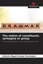 Antonio Miguel Alcázar Hernández - The notion of constituent, syntagma or group