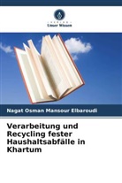 Nagat Osman Mansour Elbaroudi - Verarbeitung und Recycling fester Haushaltsabfälle in Khartum