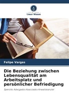 Felipe Vargas - Die Beziehung zwischen Lebensqualität am Arbeitsplatz und persönlicher Befriedigung