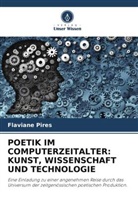Flaviane Pires - POETIK IM COMPUTERZEITALTER: KUNST, WISSENSCHAFT UND TECHNOLOGIE