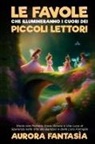 Aurora Fantasìa - Le Favole che Illumineranno i Cuori dei Piccoli Lettori