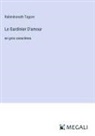Rabindranath Tagore - Le Gardinier D'amour