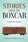 Jr. Michael Franklin Varro - Stories From The Boxcar