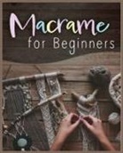 Illiana Bowman, Armine Shepard, Laurie Townsend - Macramé for Beginners