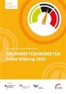 Beher, Karin Beher, Sophie Finger, Kirsten Fuchs-Rechlin, Kirsten Hanssen, Pascal Hartwich... - Fachkräftebarometer Frühe Bildung 2023