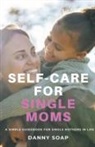 Danny Soap - Self-care For Single Moms