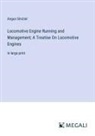 Angus Sinclair - Locomotive Engine Running and Management; A Treatise On Locomotive Engines