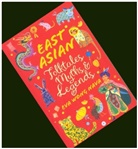 Eva Wong Nava, Jocelyn Kao - Scholastic Classics: East Asian Folktales, Myths And Legends